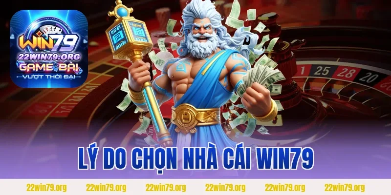 Lý Do Chọn Nhà Cái WIN79